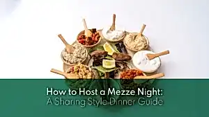 How to Host a Mezze Night: A Sharing Style Dinner Guide
